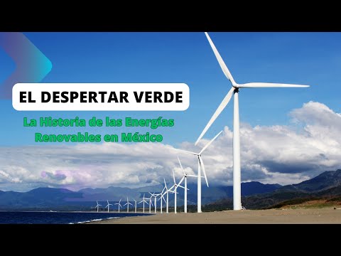 La historia de las energías renovables en México: un camino hacia la sostenibilidad